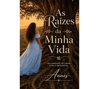 As Raízes da Minha Vida: Uma jornada de amor, cura e propósito