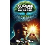 As Raízes Ocultas Do Brasil