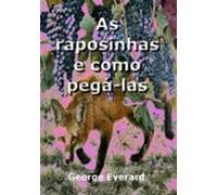 As Raposinhas E Como Pegá-las (ebook)