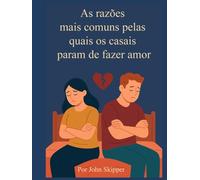As razões mais comuns pelas quais os casais param de fazer amor: Uma jornada pela conexão, conflito e renovação