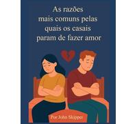 As razões mais comuns pelas quais os casais param de fazer amor: Uma jornada pela conexão, conflito e renovação