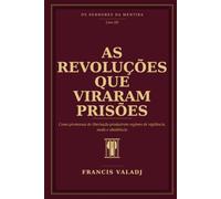 AS REVOLUÇÕES QUE VIRARAM PRISÕES: Como promessas de libertação produziram regimes de vigilância, medo e obediência: 12 (OS SENHORES DA MENTIRA)