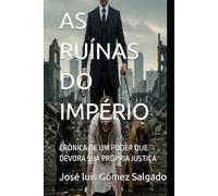 AS RUÍNAS DO IMPÉRIO: CRÔNICA DE UM PODER QUE DEVORA SUA PRÓPRIA JUSTIÇA