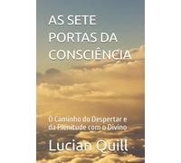 AS SETE PORTAS DA CONSCIÊNCIA: O Caminho do Despertar e da Plenitude com o Divino