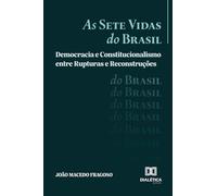 As Sete Vidas do Brasil: Democracia e Constitucionalismo entre Rupturas e Reconstruções