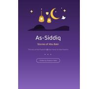 As-Siddiq: Stories of Abu Bakr, the Prophet's Best Friend - Illustrated Islamic Book for Little Muslims Ages 5 and Up