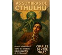 AS SOMBRAS DE CTHULHU: Guia de sobrevivência contra as entidades indescritíveis do Mito de H.P. Lovecraft