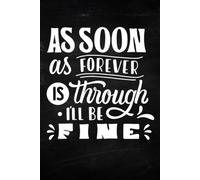 As Soon Is Forever Is Though, I'll Be Fine: Journals for Women to Write In - Handy Size 6''x9''