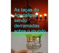 As Taças Do Apocalipse Sendo Derramadas Sobre A Terra (ebook)