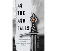 As the Ash Falls: A Confession Written in Fractures - a Book about the Things We Bury