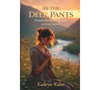 AS THE DEER PANTS: Praying for Thirsty Souls in Every Season