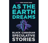 As the Earth Dreams: Black Canadian Speculative Stories