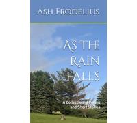 As The Rain Falls: A Collection of Poems and Short Stories