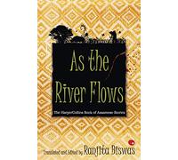 As The River Flows: The HarperCollinsBook Of Assamese Stories