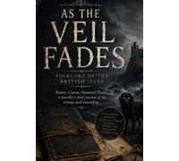As The Veil Fades: Folklore of the British Isles