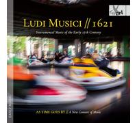 As Time Goes By - a New Consort of Music - Ludi Musici // 1621 - Instrumental Music of the Early 17th Century