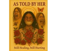 As Told by Her: Still Healing, Still Hurting