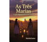As Três Marias: Fé, Cura e Milagres no Legado do Padre Donizetti