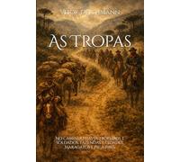 As Tropas: No caminho havia tropeiros e soldados, fazendas e cidades, Maragatos e Pica-Paus