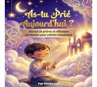 As-tu prié aujourd’hui ?: Mon Petit Journal de Prière (Salat) pour Enfants Musulmans | 30 Jours de Motivation avec Histoires, Douas, Gratitude et ... Cadeau Ramadan et Aïd pour Filles et Garçons.