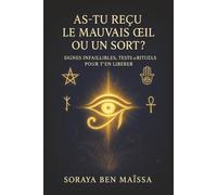 As-tu Reçu le Mauvais OEil ou un Sort ? Signes Infaillibles, Tests et Rituels pour t'en Libérer: Découvre si tu es touché, comprends les symptômes et ... simples et puissantes - accessible à tous