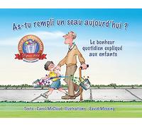 As-Tu Rempli Un Seau Aujourd'hui ?: Le Bonheur Quotidien Explique Aux Enfants: Le Bonheur Quotidien Expliqué Aux Enfants (Bucketfilling Books)