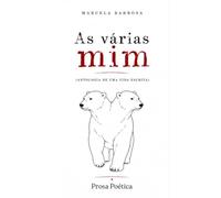 As várias mim - de 2002 a 2006: Antologia de prosa poética