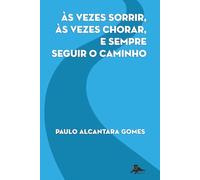 Às vezes sorrir, às vezes chorar, e sempre seguir o caminho