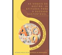 As vogais da Gestão: 15 Atitudes para o Sucesso Sustentável: Uma nova metodologia