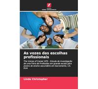 As vozes das escolhas profissionais: The Voices of Career GPS - Estudo de investigação de uma Feira de Profissões em grande escala para jovens do ensino secundário em Sacramento, CA. EUA
