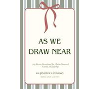 As We Draw Near: An Advent Devotional for Christ-Centered Family Discipleship