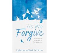 As We Forgive: The Spiritual Practice of Forgiveness