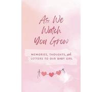 “As We Watch You Grow” Journal for Newborn - Memories, Thoughts, & Letters to Our Baby Girl: 160 pp. 5.5 x 8.5 inches | College-Ruled Paperback ... Brother, Loved One, Friend, Baby Shower