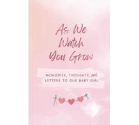 “As We Watch You Grow” Journal for Newborn - Memories, Thoughts, & Letters to Our Baby Girl: 160 pp. 5.5 x 8.5 inches | College-Ruled Hardcover ... Brother, Loved One, Friend, Baby Shower