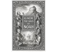 As Were The Days of Noah!: Blind To The Warning, Consumed by Wrath! (The Charismatic Dilemma: Discerning Truth in an Age of Spiritual Counterfeits)