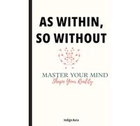 As Within So Without Master Your Mind Shape Your Reality