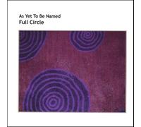 As Yet to Be Named - Full Circle