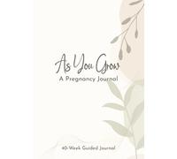 As You Grow: A Pregnancy Journal: 40 Week Guided Pregnancy Tracker, Guided Keepsake with Weekly Prompts, Trimester Reflections & Minimalist Design