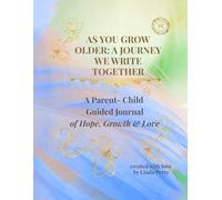 AS YOU GROW OLDER: A JOURNEY WE WRITE TOGETHER: A Guided Reflection Journal for Parents and Children to Dream, Reflect, and Grow Together (Whispered Memories™ Memory Series)