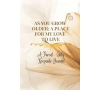 As You Grow Older: A Place For My Love To Live (Whispered Memories™ Memory Series)