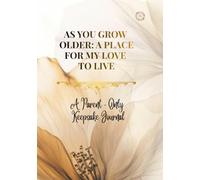 AS YOU GROW OLDER: A Place For My Love To Live (Whispered Memories™ Memory Series)