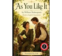 As You Like It: (Modern English Version): Easy to Read | Shakespeare’s Full Play in Modern English (Shakespeare in Modern, Easy to Read English)