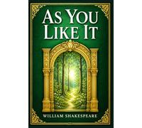 As You Like It: Romantic forest comedy of exile, disguise, clever courtship, family reconciliation, and joyful escape from corrupt courtly power