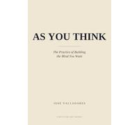 As You Think: The Practice of Building the Mind You Want