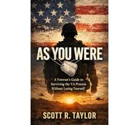 As You Were: A Veteran’s Guide to Surviving the VA Disability Process Without Losing Yourself