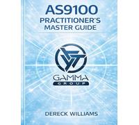 AS9100: THE PRACTITIONER’S MASTER GUIDE: Designing, Implementing, and Scaling a Quality Management System That Actually Works