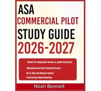 ASA COMMERCIAL PILOT STUDY GUIDE 2026-2027: An Easy-to-Follow Learning Companion Including 9 Full-Length Practice Questions and Detailed Answer ... for Mastering Core Concepts with Confidence.