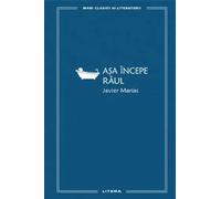 Asa incepe raul - Javier Marias, Mari clasici ai literaturii, Editie in limba romana
