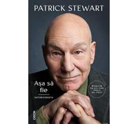 Asa sa fie. Autobiografia - Patrick Stewart