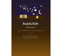 Asadullah: Stories of Ali, the Brave Young Lion of Islam - Illustrated Islamic Book for Little Muslims Ages 4 and Up